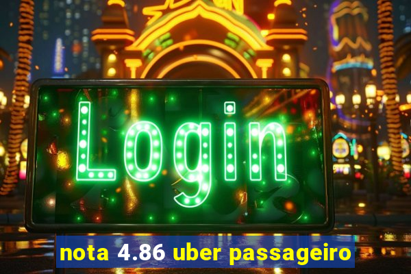 nota 4.86 uber passageiro